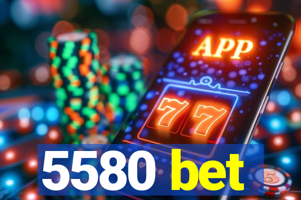 5580 bet